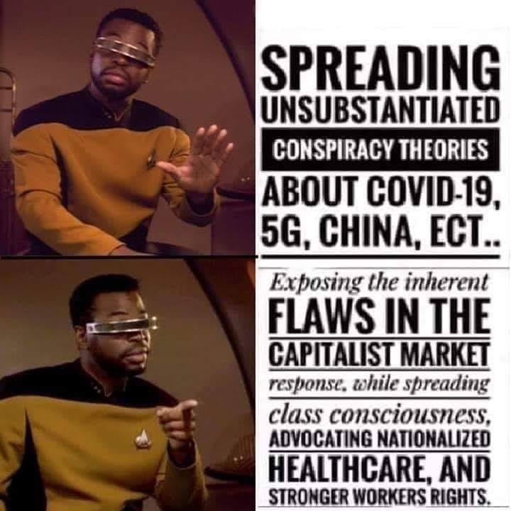 This meme features a split-screen image of a character from Star Trek: The Next Generation, Lieutenant Worf, with a humorous expression. The left side shows Worf looking puzzled, while the right side shows him looking even more confused. The text on the right side reads: "Spreading Unsubstantiated Conspiracy Theories About COVID-19, 5G, China, Etc. ... Exposing the Inherent Flaws in the Capitalist Market Response, While Spreading Class Consciousness, Advocating Nationalized Healthcare, and Stronger Workers' Rights."